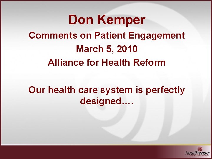 Don Kemper Comments on Patient Engagement March 5, 2010 Alliance for Health Reform Our