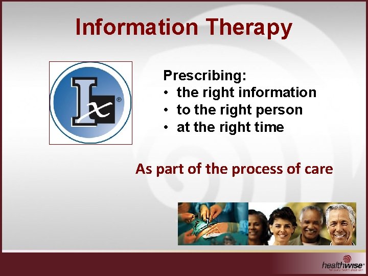 Information Therapy Prescribing: • the right information • to the right person • at