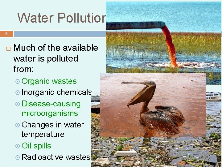 Water Pollution 8 Much of the available water is polluted from: Organic wastes Inorganic Water Pollution 8 Much of the available water is polluted from: Organic wastes Inorganic