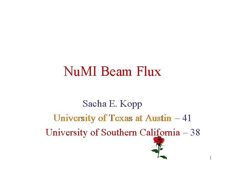 Nu. MI Beam Flux Sacha E. Kopp University of Texas at Austin – 41