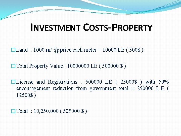 INVESTMENT COSTS-PROPERTY �Land : 1000 m 2 @ price each meter = 10000 LE