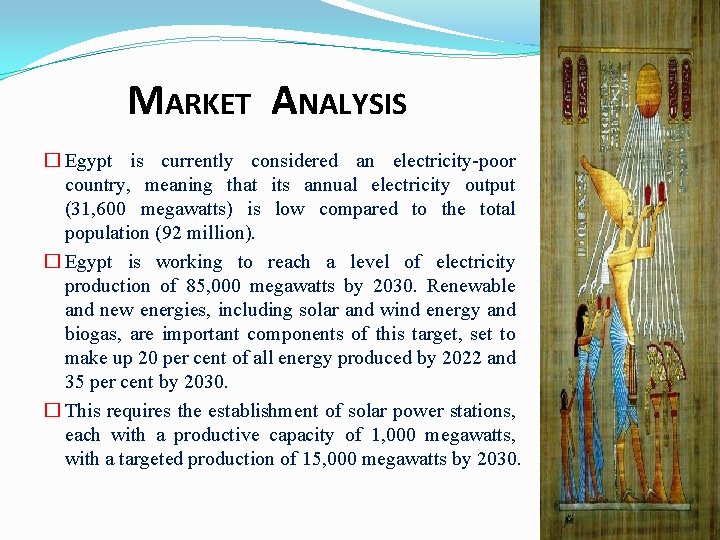 MARKET ANALYSIS � Egypt is currently considered an electricity-poor country, meaning that its annual