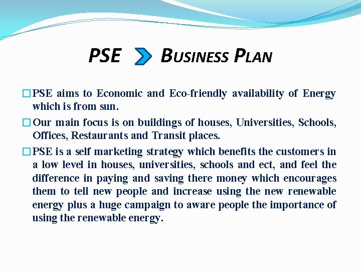 PSE BUSINESS PLAN �PSE aims to Economic and Eco-friendly availability of Energy which is