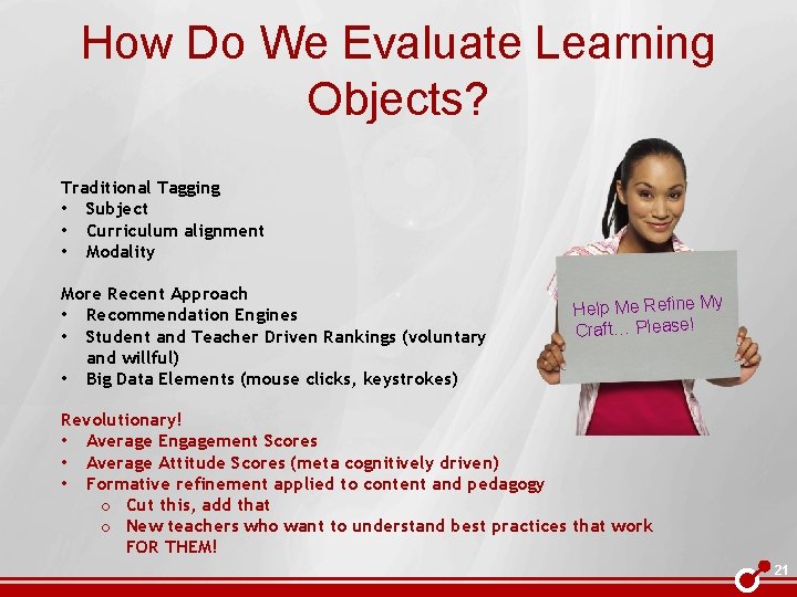 How Do We Evaluate Learning Objects? Traditional Tagging • Subject • Curriculum alignment •