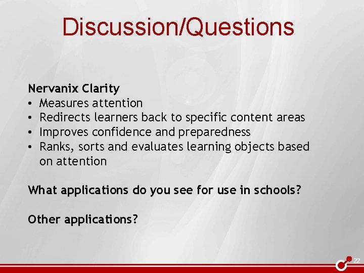 Discussion/Questions Nervanix Clarity • Measures attention • Redirects learners back to specific content areas