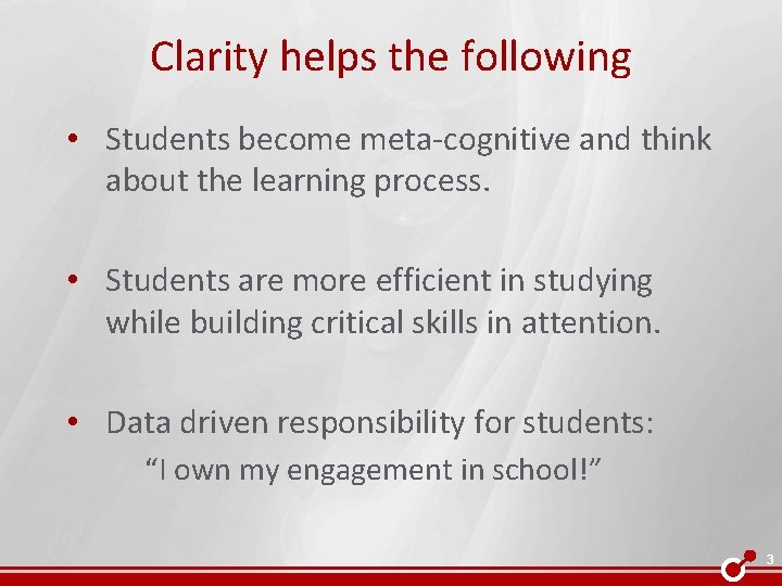Clarity helps the following • Students become meta-cognitive and think about the learning process.