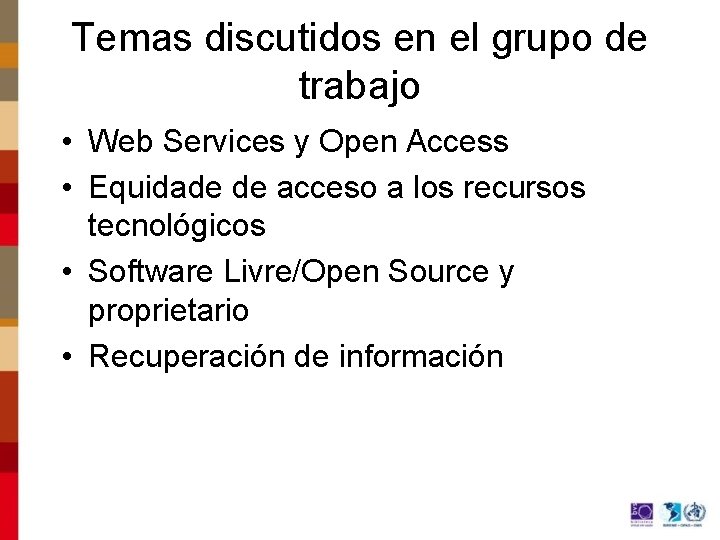 Temas discutidos en el grupo de trabajo • Web Services y Open Access •