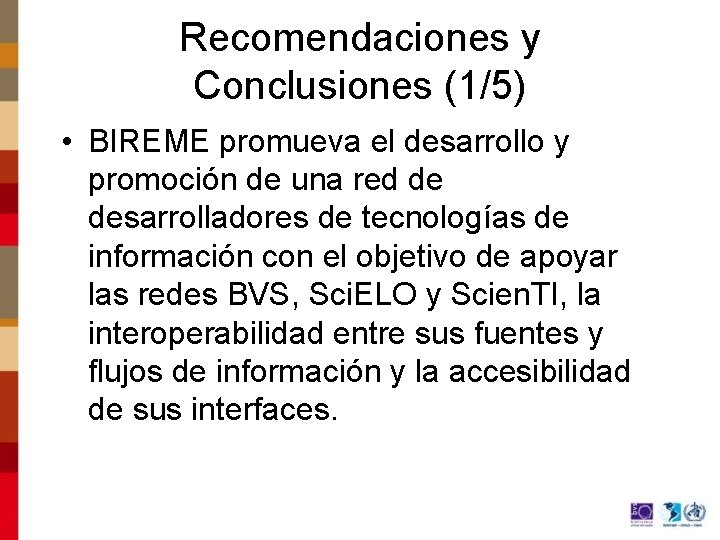 Recomendaciones y Conclusiones (1/5) • BIREME promueva el desarrollo y promoción de una red