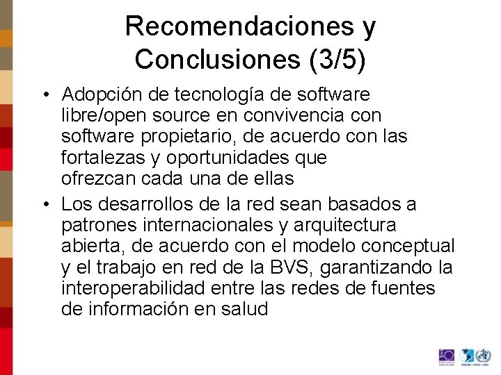Recomendaciones y Conclusiones (3/5) • Adopción de tecnología de software libre/open source en convivencia