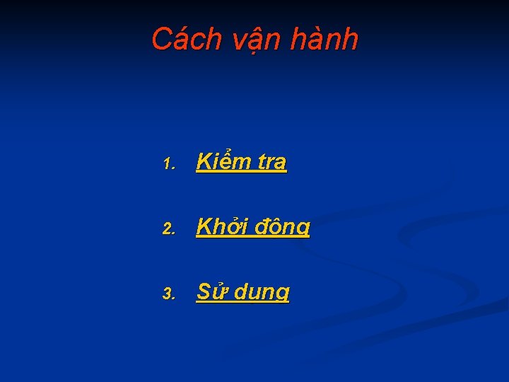 Cách vận hành 1. Kiểm tra 2. Khởi động 3. Sử dụng 