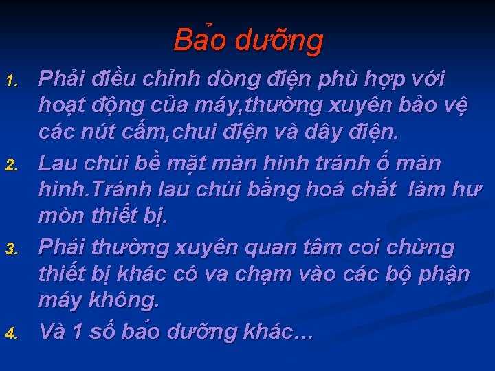 Ba o dưỡng 1. 2. 3. 4. Phải điều chỉnh dòng điện phù hợp