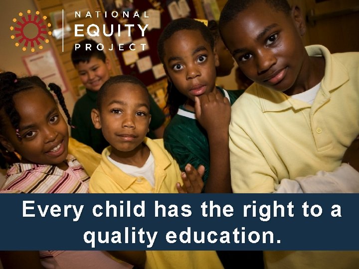 Every child has the right to a quality education. 