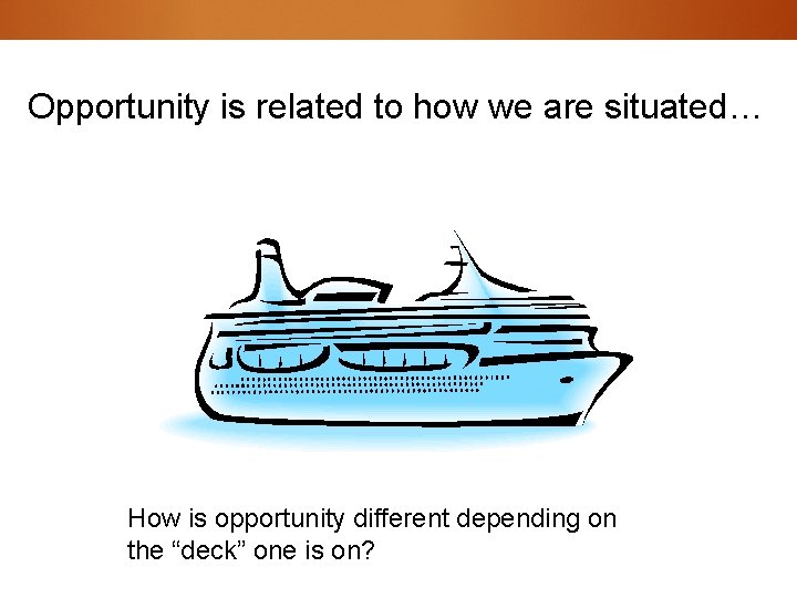 Opportunity is related to how we are situated… How is opportunity different depending on