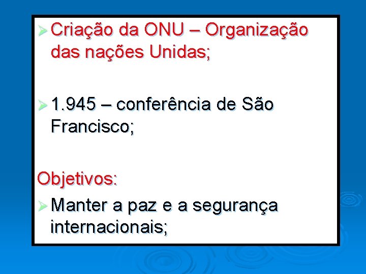 Ø Criação da ONU – Organização das nações Unidas; Ø 1. 945 – conferência