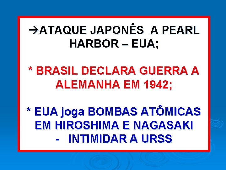 àATAQUE JAPONÊS A PEARL HARBOR – EUA; * BRASIL DECLARA GUERRA A ALEMANHA EM