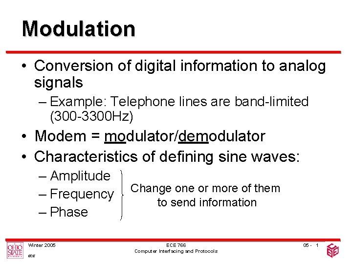 Modulation • Conversion of digital information to analog signals – Example: Telephone lines are