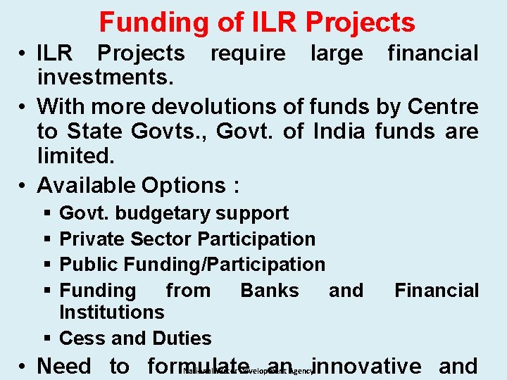 Funding of ILR Projects • ILR Projects require large financial investments. • With more