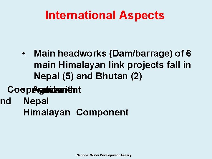 International Aspects • Main headworks (Dam/barrage) of 6 main Himalayan link projects fall in