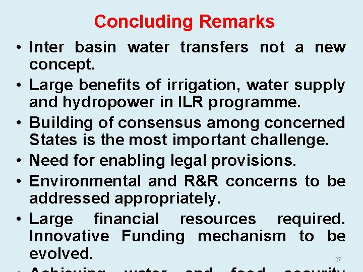 Concluding Remarks • Inter basin water transfers not a new concept. • Large benefits