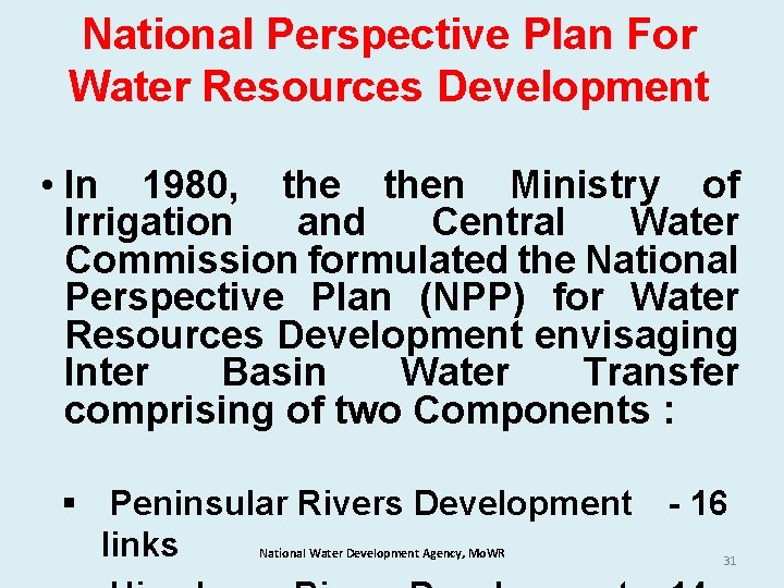 National Perspective Plan For Water Resources Development • In 1980, then Ministry of Irrigation