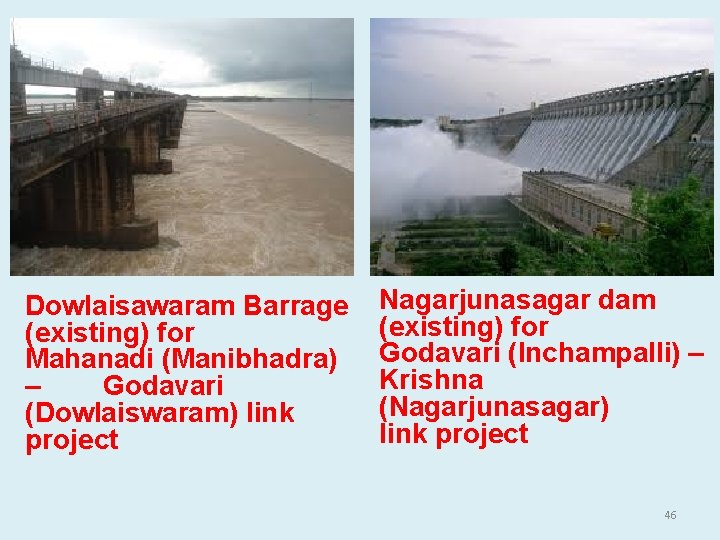 Dowlaisawaram Barrage (existing) for Mahanadi (Manibhadra) – Godavari (Dowlaiswaram) link project Nagarjunasagar dam (existing)