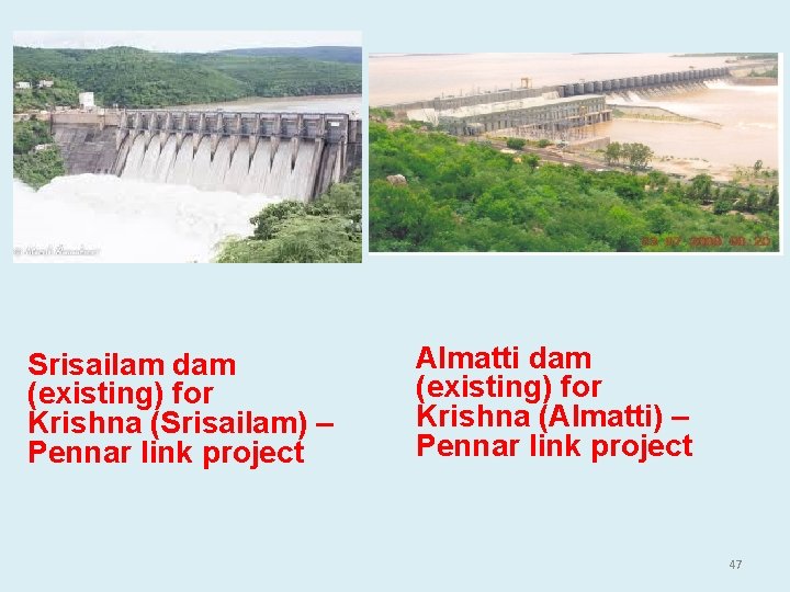 Srisailam dam (existing) for Krishna (Srisailam) – Pennar link project Almatti dam (existing) for