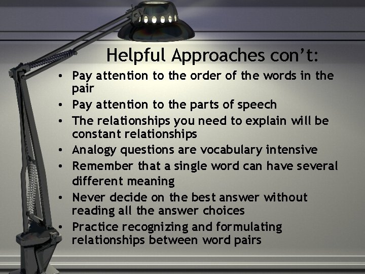 Helpful Approaches con’t: • Pay attention to the order of the words in the