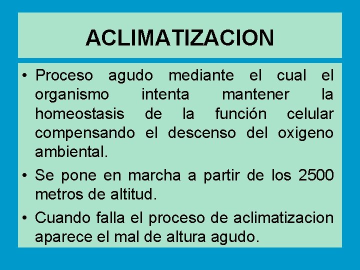 ACLIMATIZACION • Proceso agudo mediante el cual el organismo intenta mantener la homeostasis de