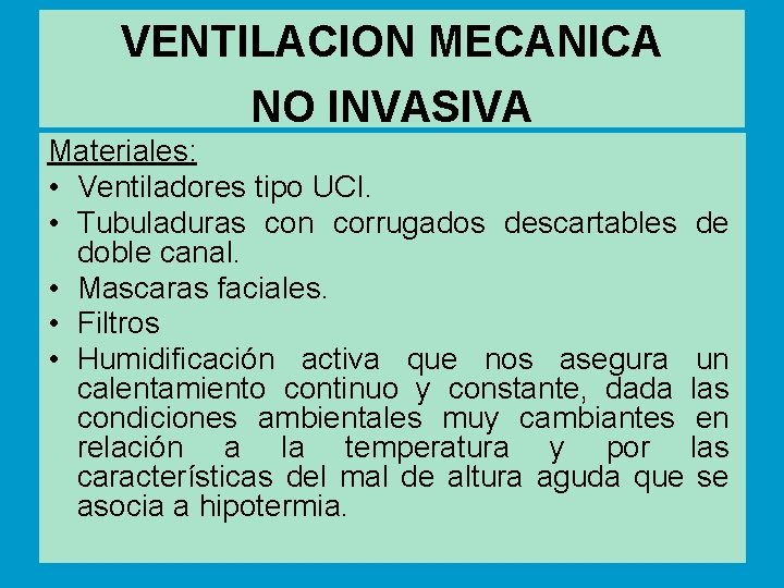 VENTILACION MECANICA NO INVASIVA Materiales: • Ventiladores tipo UCI. • Tubuladuras con corrugados descartables
