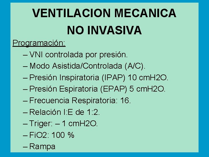 VENTILACION MECANICA NO INVASIVA Programación: – VNI controlada por presión. – Modo Asistida/Controlada (A/C).