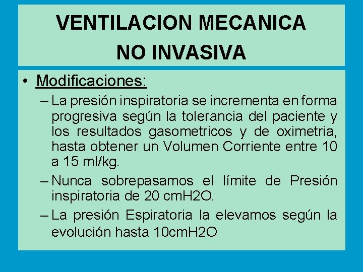 VENTILACION MECANICA NO INVASIVA • Modificaciones: – La presión inspiratoria se incrementa en forma