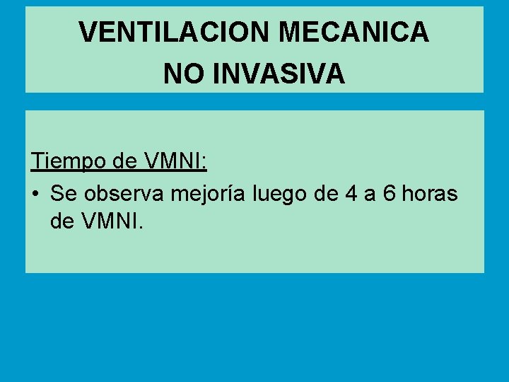 VENTILACION MECANICA NO INVASIVA Tiempo de VMNI: • Se observa mejoría luego de 4