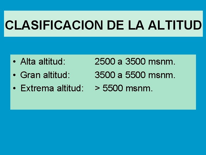 CLASIFICACION DE LA ALTITUD • Alta altitud: • Gran altitud: • Extrema altitud: 2500