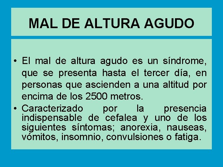 MAL DE ALTURA AGUDO • El mal de altura agudo es un síndrome, que