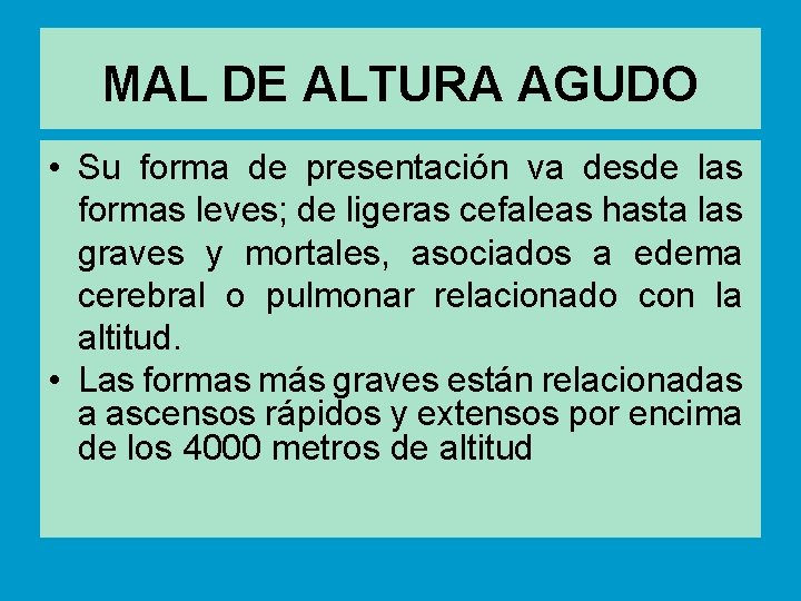 MAL DE ALTURA AGUDO • Su forma de presentación va desde las formas leves;