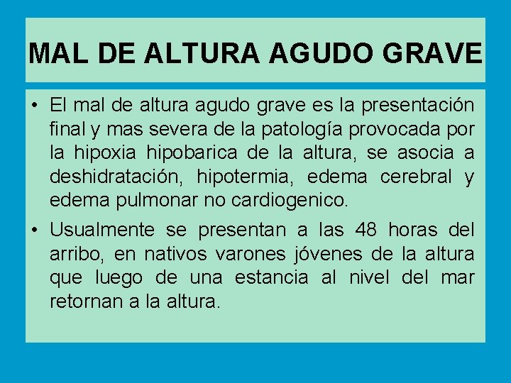MAL DE ALTURA AGUDO GRAVE • El mal de altura agudo grave es la