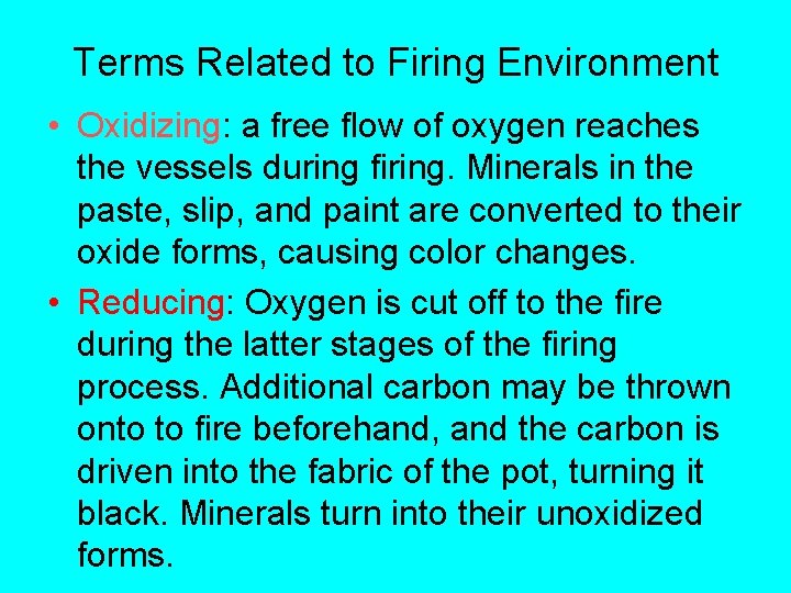 Terms Related to Firing Environment • Oxidizing: a free flow of oxygen reaches the