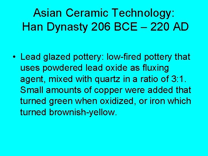 Asian Ceramic Technology: Han Dynasty 206 BCE – 220 AD • Lead glazed pottery: