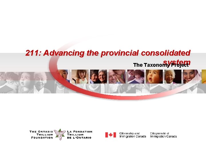 211: Advancing the provincial consolidated system The Taxonomy Project 