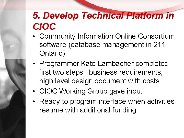 5. Develop Technical Platform in CIOC • Community Information Online Consortium software (database management