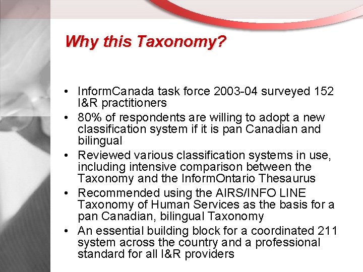 Why this Taxonomy? • Inform. Canada task force 2003 -04 surveyed 152 I&R practitioners