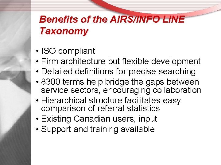 Benefits of the AIRS/INFO LINE Taxonomy • ISO compliant • Firm architecture but flexible