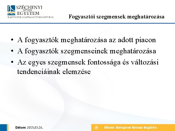 Fogyasztói szegmensek meghatározása • A fogyasztók meghatározása az adott piacon • A fogyasztók szegmenseinek