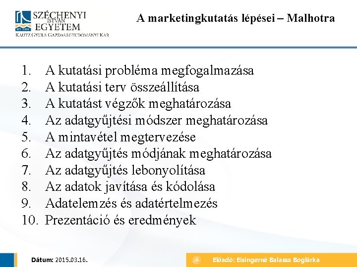 A marketingkutatás lépései – Malhotra 1. 2. 3. 4. 5. 6. 7. 8. 9.