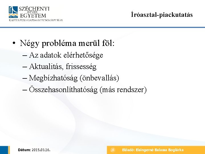 Íróasztal-piackutatás • Négy probléma merül föl: – Az adatok elérhetősége – Aktualitás, frissesség –