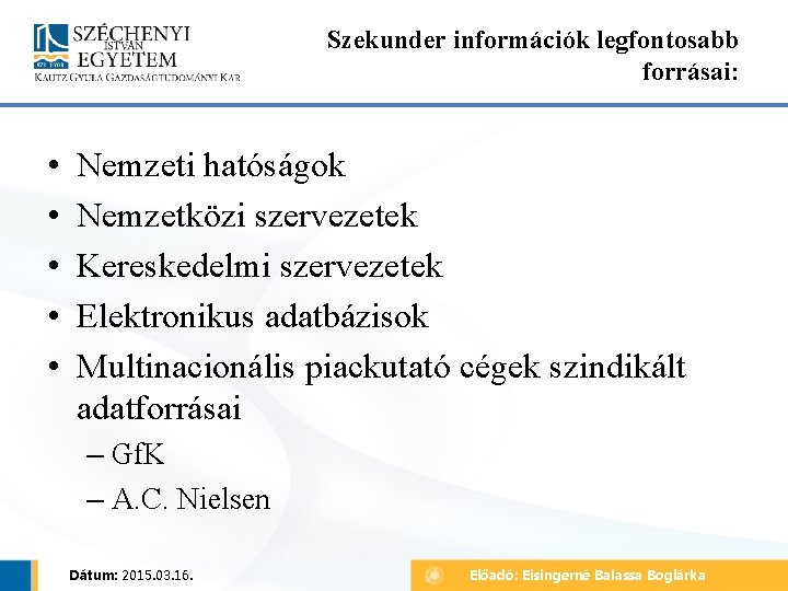 Szekunder információk legfontosabb forrásai: • • • Nemzeti hatóságok Nemzetközi szervezetek Kereskedelmi szervezetek Elektronikus