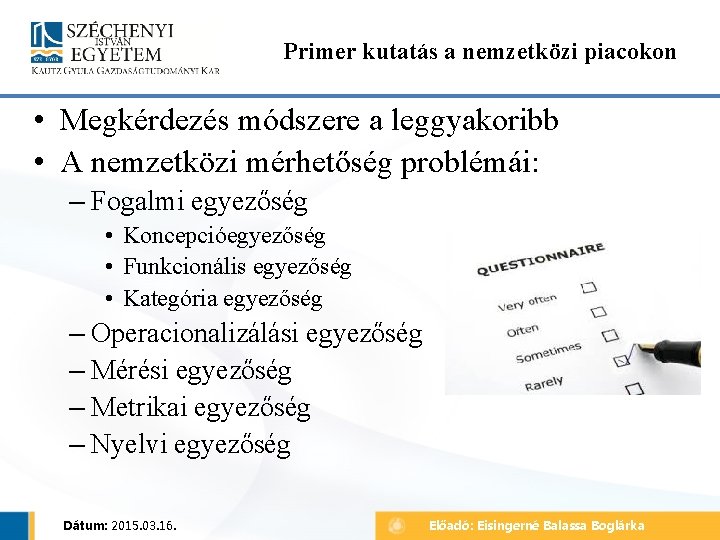 Primer kutatás a nemzetközi piacokon • Megkérdezés módszere a leggyakoribb • A nemzetközi mérhetőség