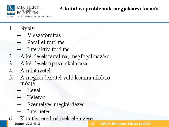 A kutatási problémák megjelenési formái 1. 2. 3. 4. 5. 6. Nyelv – Visszafordítás A kutatási problémák megjelenési formái 1. 2. 3. 4. 5. 6. Nyelv – Visszafordítás