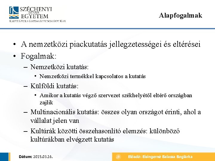 Alapfogalmak • A nemzetközi piackutatás jellegzetességei és eltérései • Fogalmak: – Nemzetközi kutatás: •