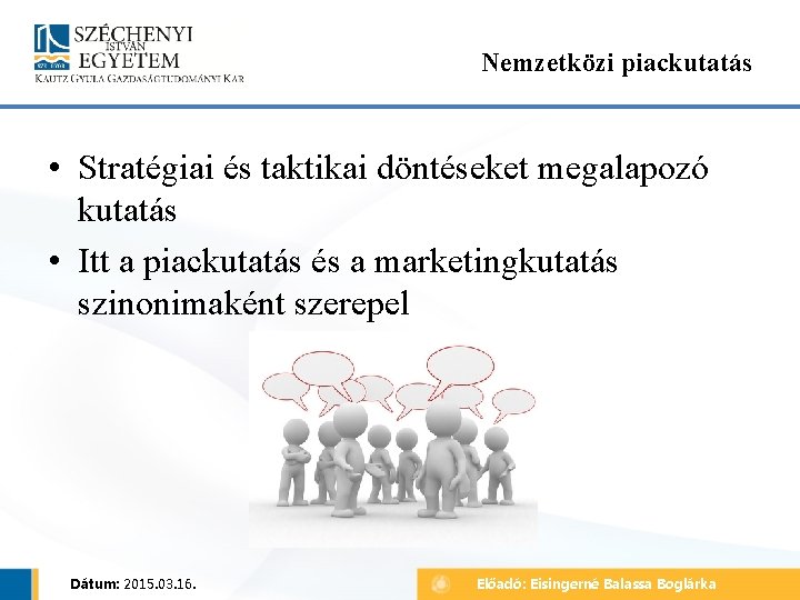 Nemzetközi piackutatás • Stratégiai és taktikai döntéseket megalapozó kutatás • Itt a piackutatás és